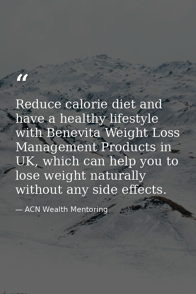 Reduce calorie diet and have a healthy lifestyle with Benevita Weight Loss Management Products in UK, which can help you — ACN Wealth Mentoring