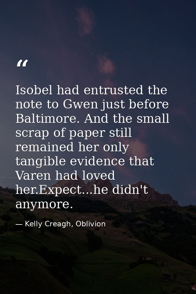 Isobel had entrusted the note to Gwen just before Baltimore. And the small scrap of paper still remained her only tangib — Kelly Creagh, Oblivion