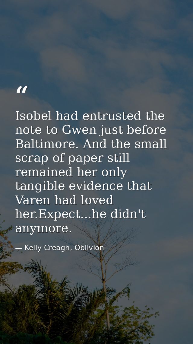 Isobel had entrusted the note to Gwen just before Baltimore. And the small scrap of paper still remained her only tangib — Kelly Creagh, Oblivion