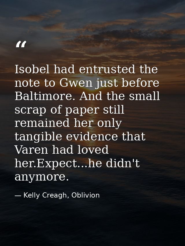 Isobel had entrusted the note to Gwen just before Baltimore. And the small scrap of paper still remained her only tangib — Kelly Creagh, Oblivion