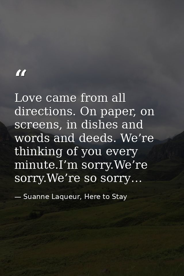 Love came from all directions. On paper, on screens, in dishes and words and deeds. We’re thinking of you every minute.I — Suanne Laqueur, Here to Stay