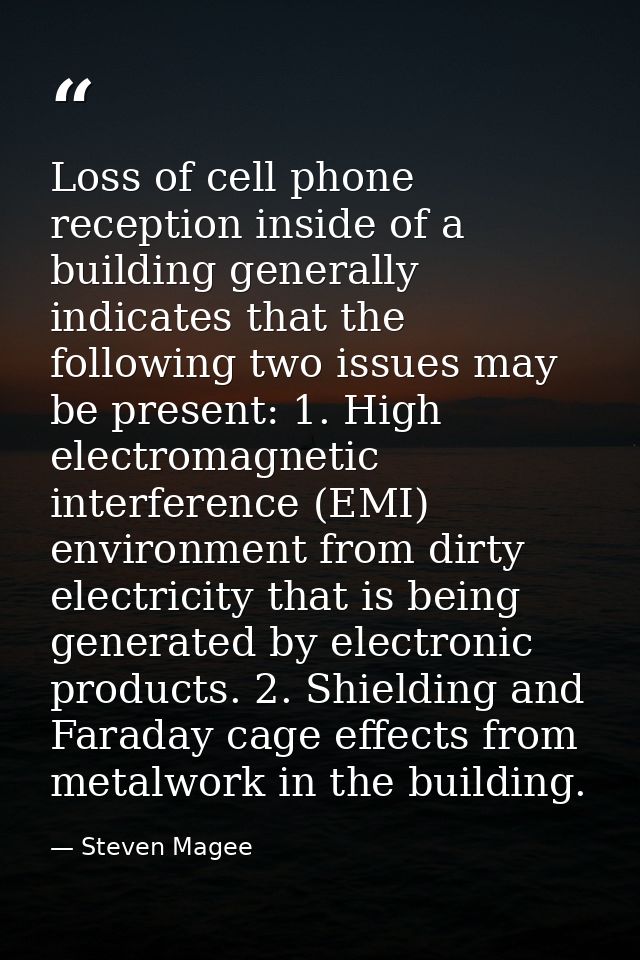 Loss of cell phone reception inside of a building generally indicates that the following two issues may be present: 1. H — Steven Magee