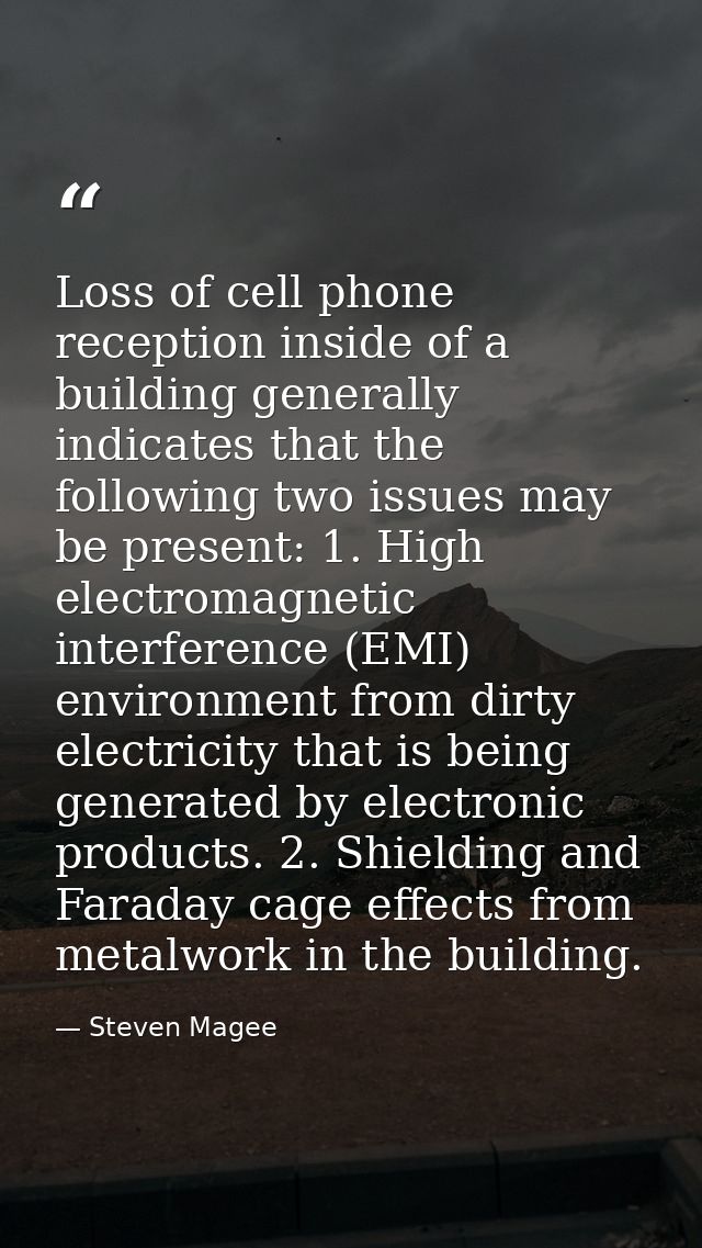 Loss of cell phone reception inside of a building generally indicates that the following two issues may be present: 1. H — Steven Magee