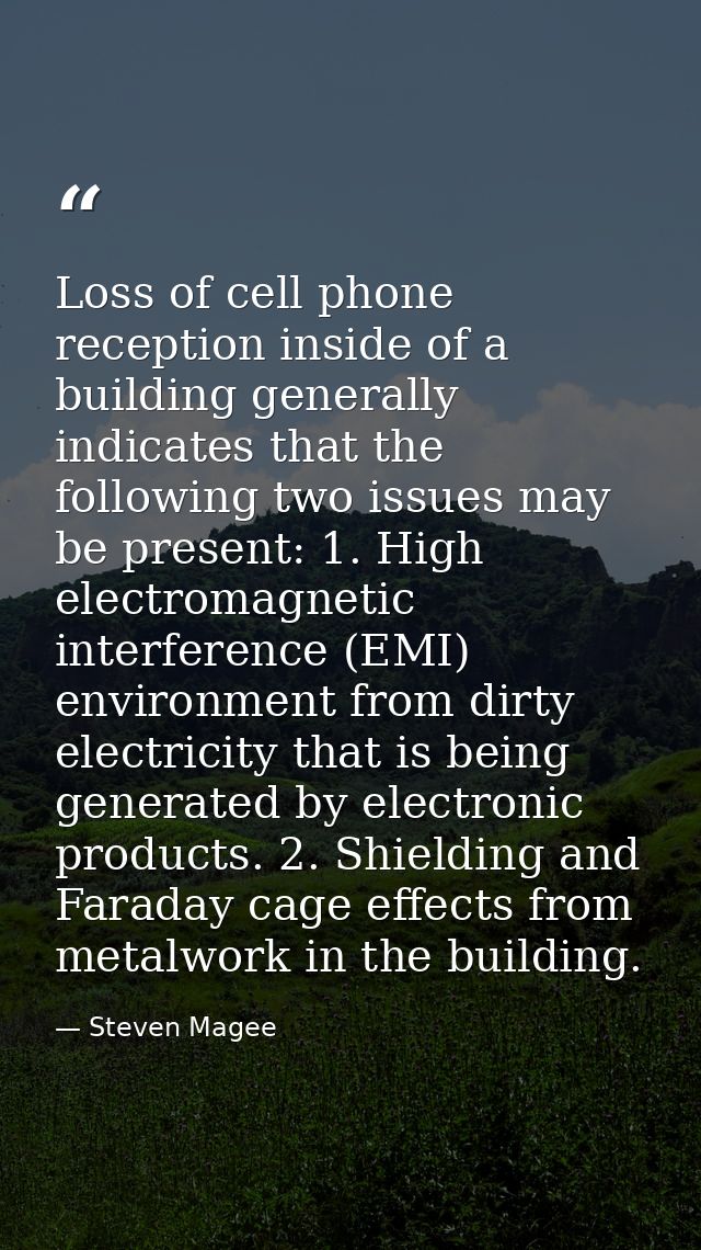 Loss of cell phone reception inside of a building generally indicates that the following two issues may be present: 1. H — Steven Magee
