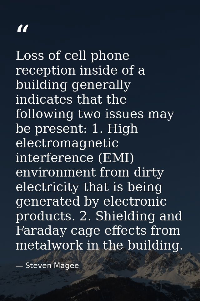 Loss of cell phone reception inside of a building generally indicates that the following two issues may be present: 1. H — Steven Magee