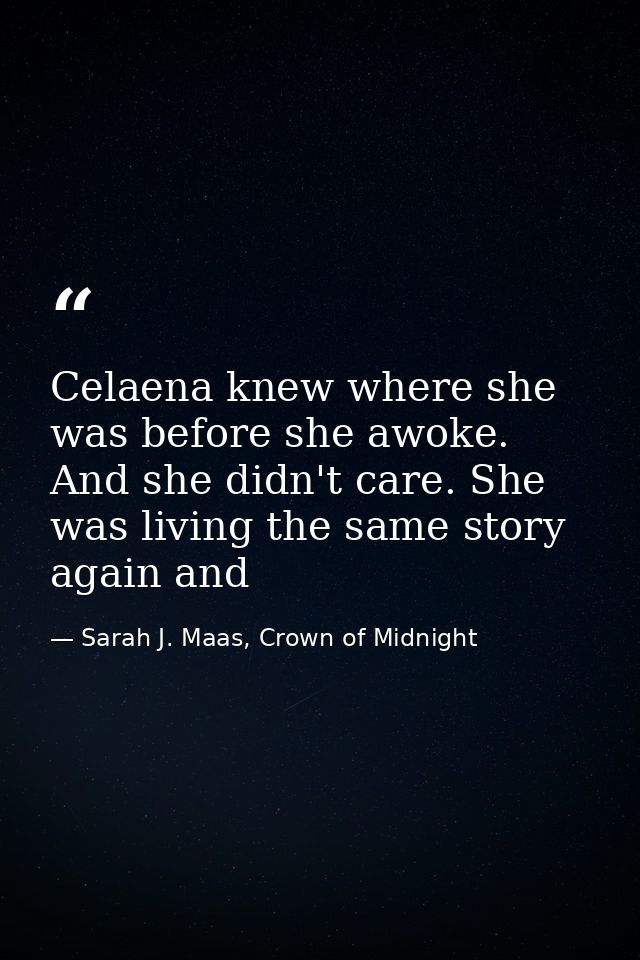 Celaena knew where she was before she awoke. And she didn't care. She was living the same story again and — Sarah J. Maas, Crown of Midnight