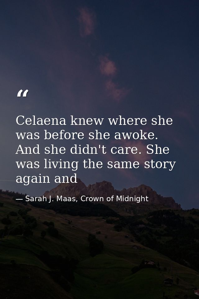 Celaena knew where she was before she awoke. And she didn't care. She was living the same story again and — Sarah J. Maas, Crown of Midnight