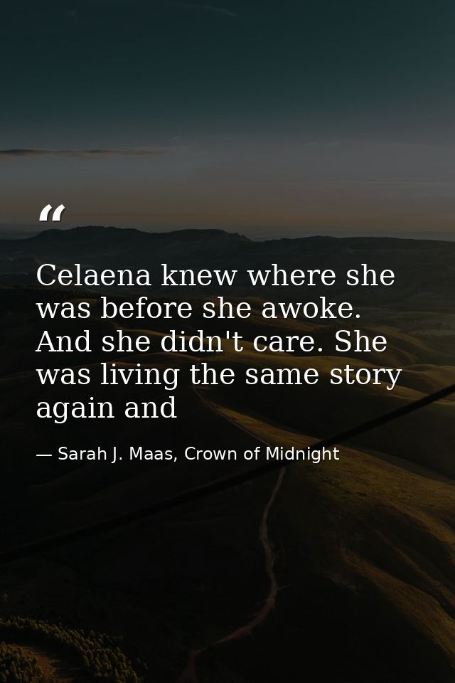 Celaena knew where she was before she awoke. And she didn't care. She was living the same story again and — Sarah J. Maas, Crown of Midnight