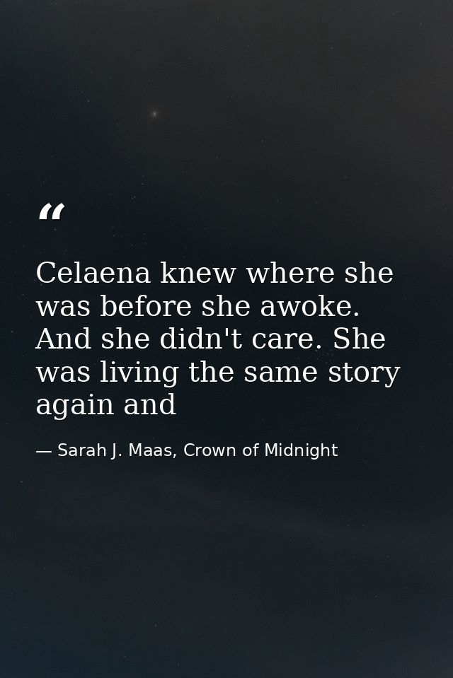 Celaena knew where she was before she awoke. And she didn't care. She was living the same story again and — Sarah J. Maas, Crown of Midnight