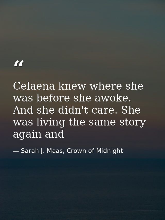 Celaena knew where she was before she awoke. And she didn't care. She was living the same story again and — Sarah J. Maas, Crown of Midnight
