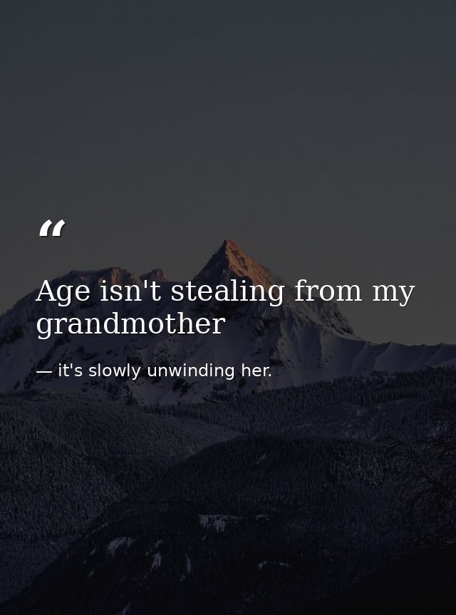 Age isn't stealing from my grandmother — it's slowly unwinding her.