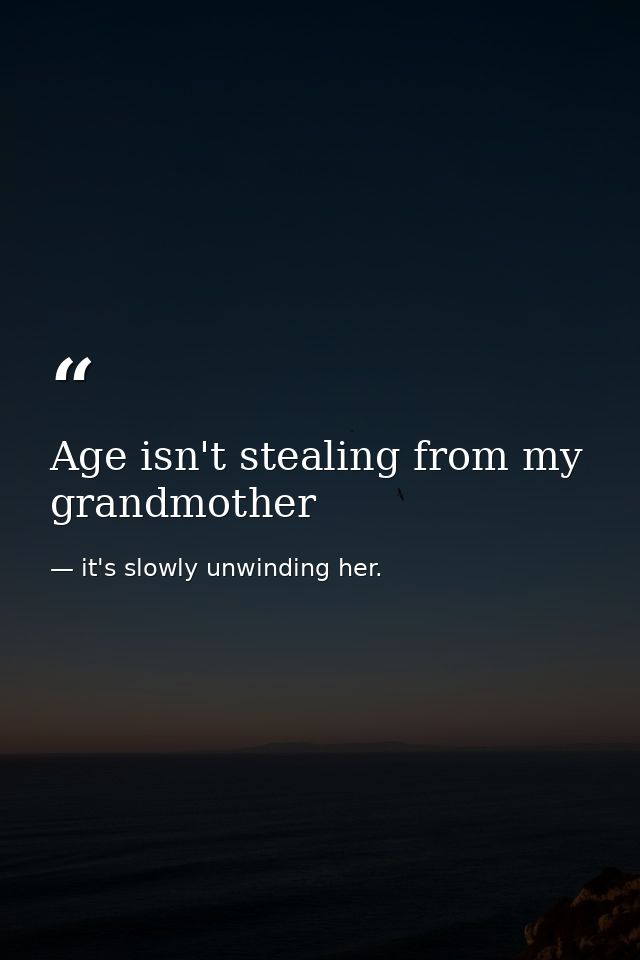 Age isn't stealing from my grandmother — it's slowly unwinding her.