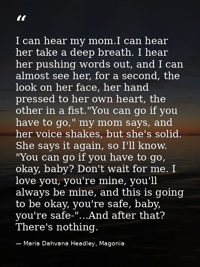 I can hear my mom.I can hear her take a deep breath. I hear her pushing words out, and I can almost see her, for a secon — Maria Dahvana Headley, Magonia