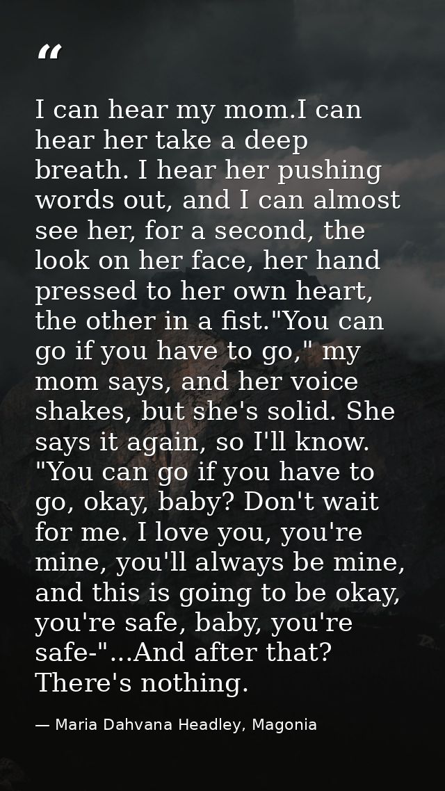 I can hear my mom.I can hear her take a deep breath. I hear her pushing words out, and I can almost see her, for a secon — Maria Dahvana Headley, Magonia