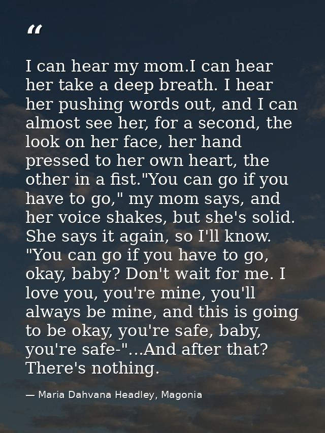 I can hear my mom.I can hear her take a deep breath. I hear her pushing words out, and I can almost see her, for a secon — Maria Dahvana Headley, Magonia