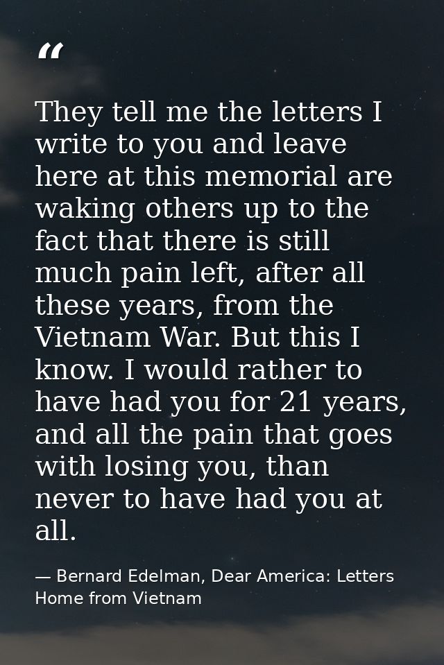 They tell me the letters I write to you and leave here at this memorial are waking others up to the fact that there is s — Bernard Edelman, Dear America: Letters Home from Vietnam