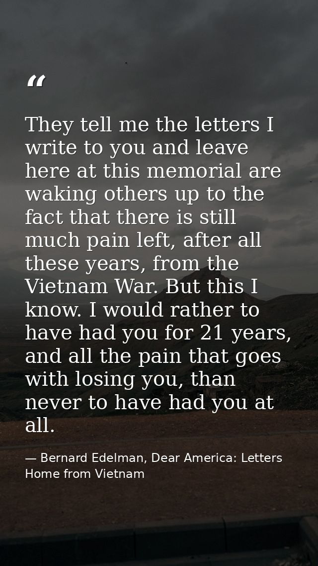 They tell me the letters I write to you and leave here at this memorial are waking others up to the fact that there is s — Bernard Edelman, Dear America: Letters Home from Vietnam