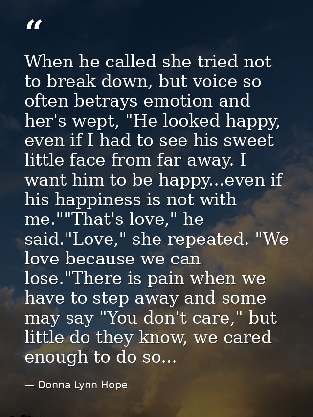 When he called she tried not to break down, but voice so often betrays emotion and her's wept, "He looked happy, even if — Donna Lynn Hope