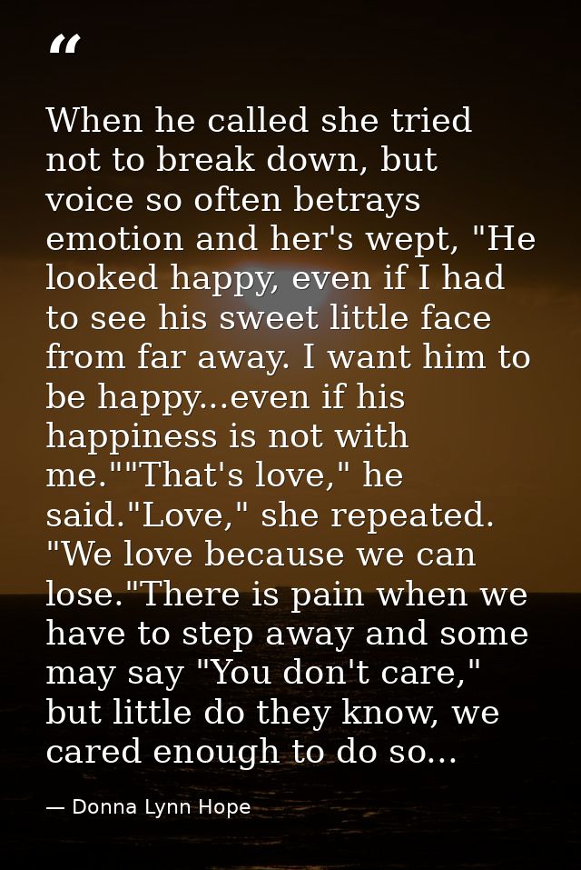When he called she tried not to break down, but voice so often betrays emotion and her's wept, "He looked happy, even if — Donna Lynn Hope