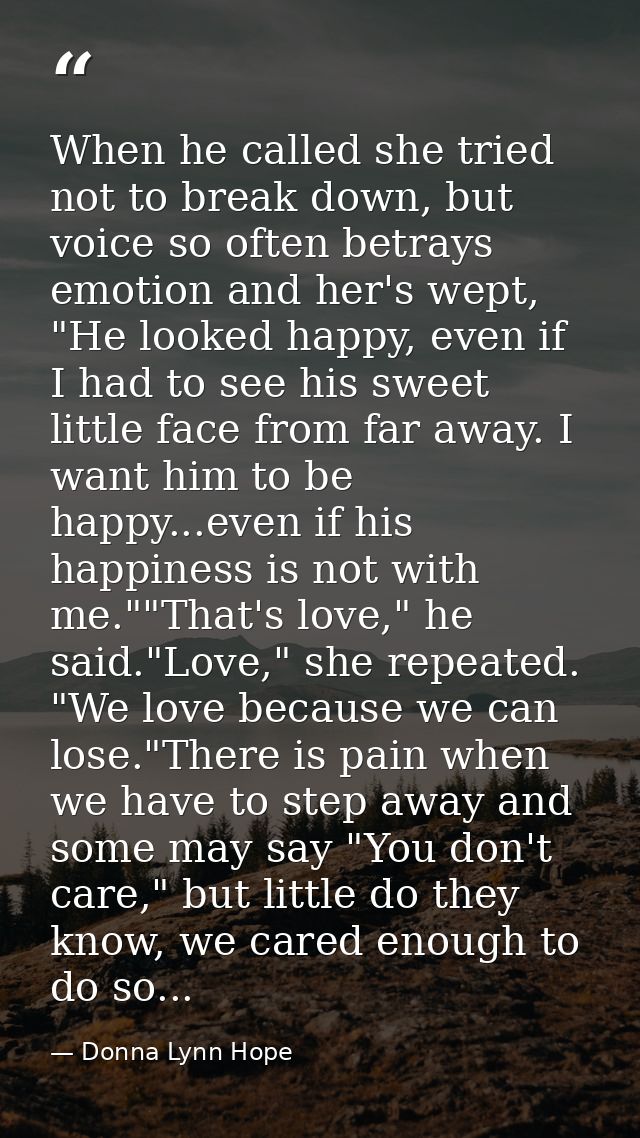 When he called she tried not to break down, but voice so often betrays emotion and her's wept, "He looked happy, even if — Donna Lynn Hope