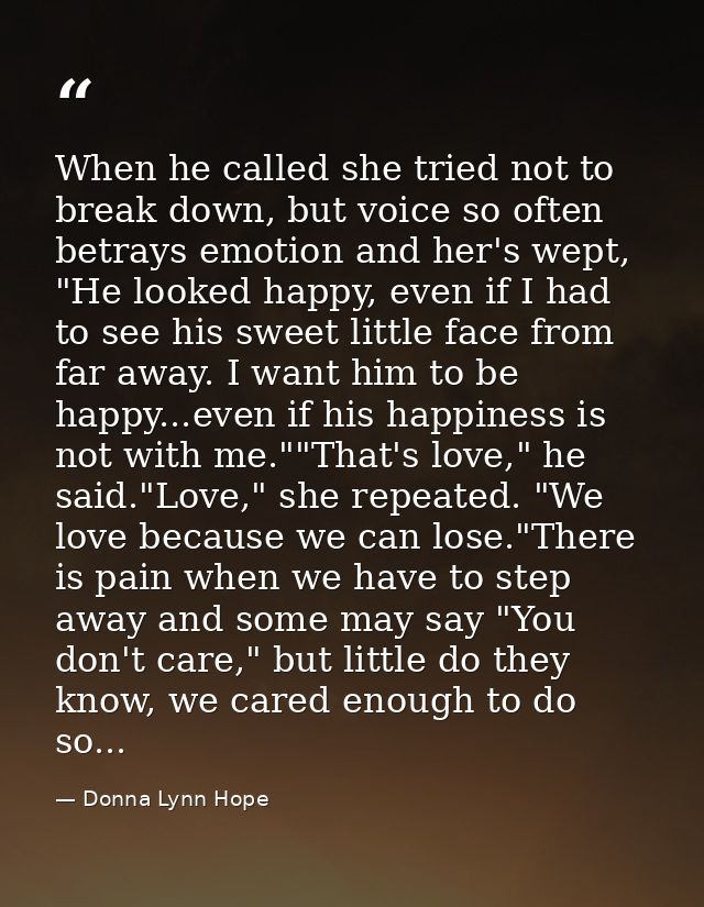 When he called she tried not to break down, but voice so often betrays emotion and her's wept, "He looked happy, even if — Donna Lynn Hope