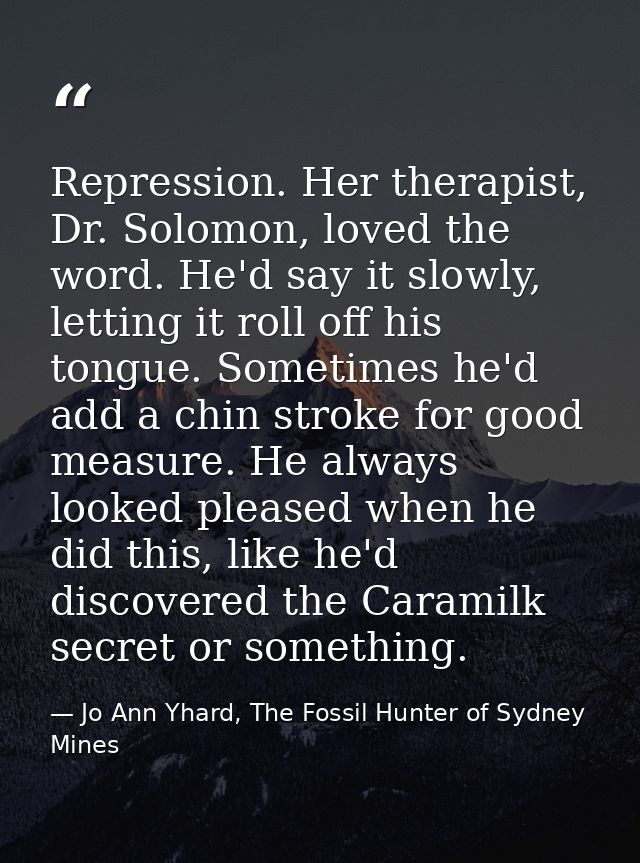 Repression. Her therapist, Dr. Solomon, loved the word. He'd say it slowly, letting it roll off his tongue. Sometimes he — Jo Ann Yhard, The Fossil Hunter of Sydney Mines