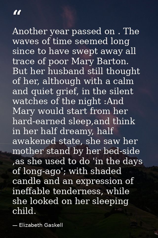 Another year passed on . The waves of time seemed long since to have swept away all trace of poor Mary Barton. But her h — Elizabeth Gaskell
