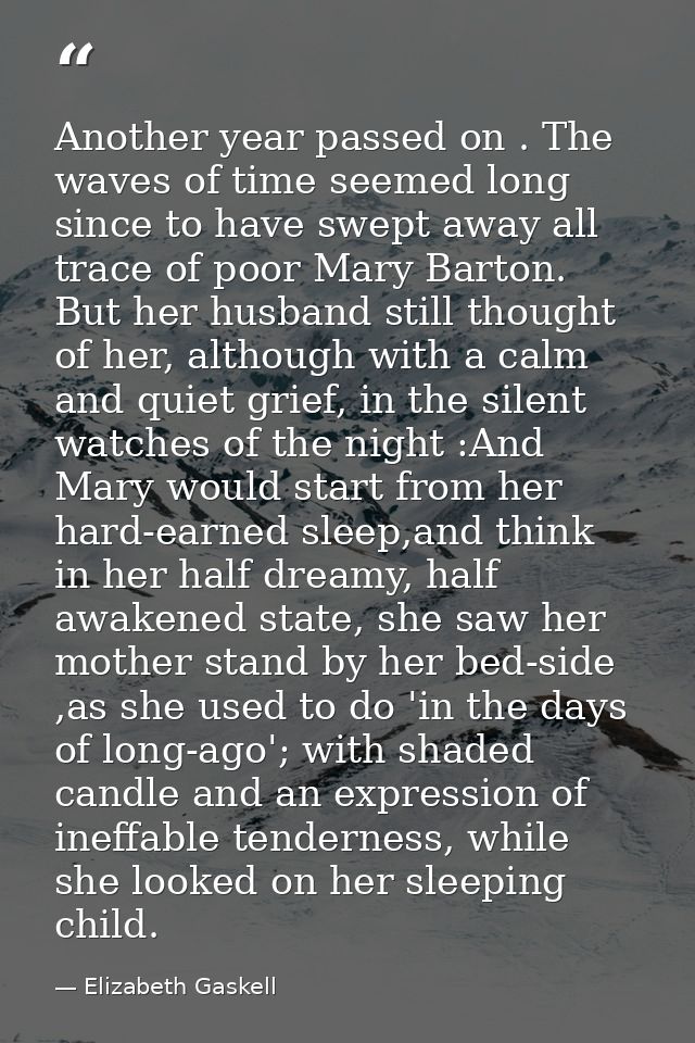 Another year passed on . The waves of time seemed long since to have swept away all trace of poor Mary Barton. But her h — Elizabeth Gaskell