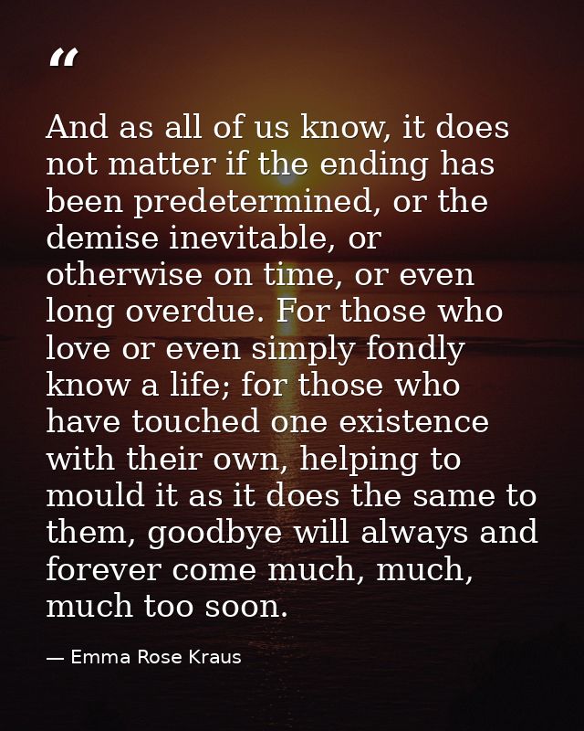 And as all of us know, it does not matter if the ending has been predetermined, or the demise inevitable, or otherwise o — Emma Rose Kraus