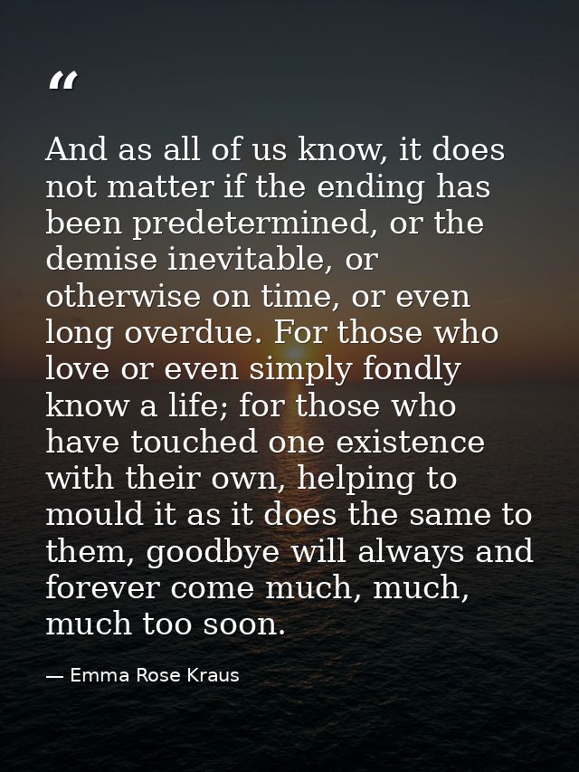 And as all of us know, it does not matter if the ending has been predetermined, or the demise inevitable, or otherwise o — Emma Rose Kraus