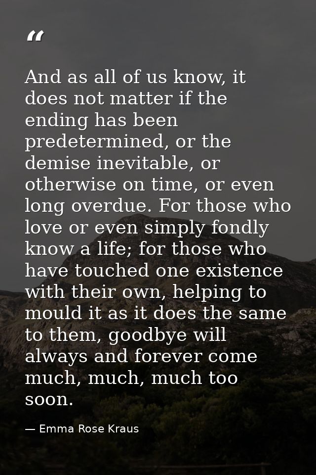 And as all of us know, it does not matter if the ending has been predetermined, or the demise inevitable, or otherwise o — Emma Rose Kraus
