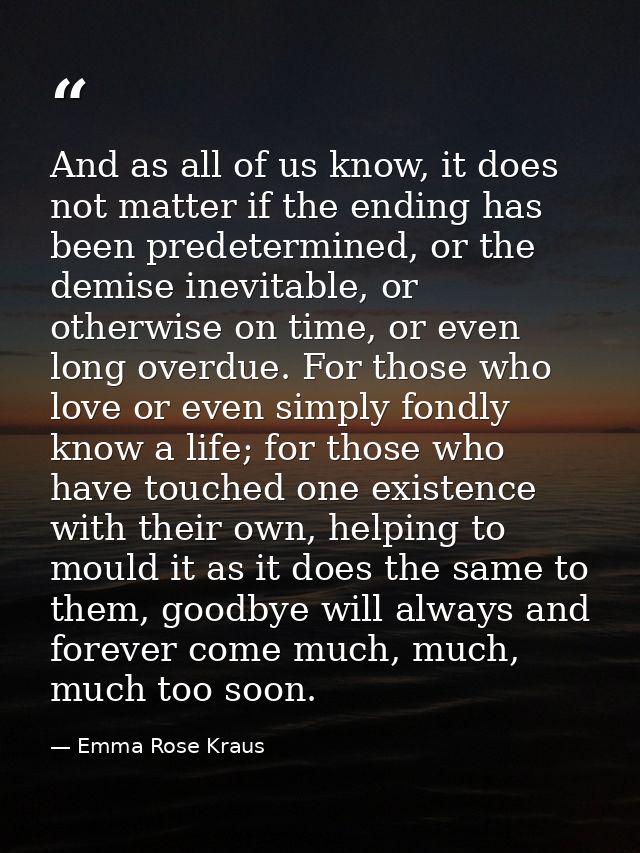 And as all of us know, it does not matter if the ending has been predetermined, or the demise inevitable, or otherwise o — Emma Rose Kraus