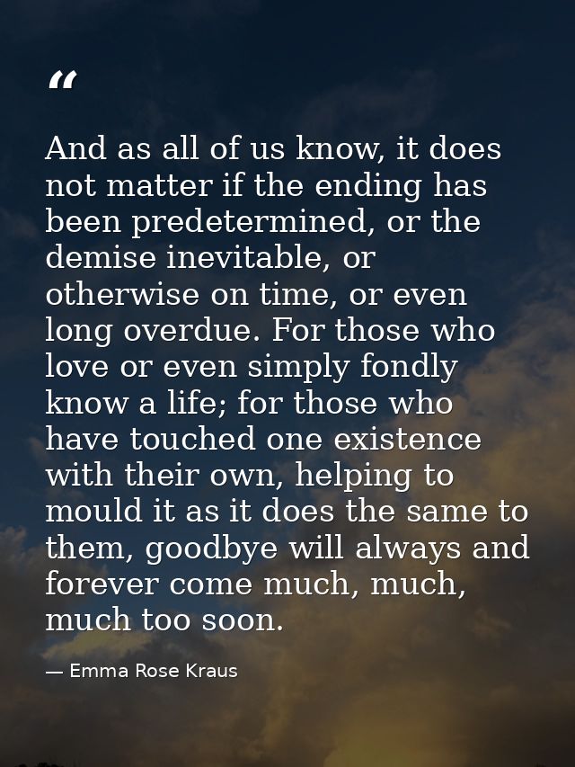 And as all of us know, it does not matter if the ending has been predetermined, or the demise inevitable, or otherwise o — Emma Rose Kraus
