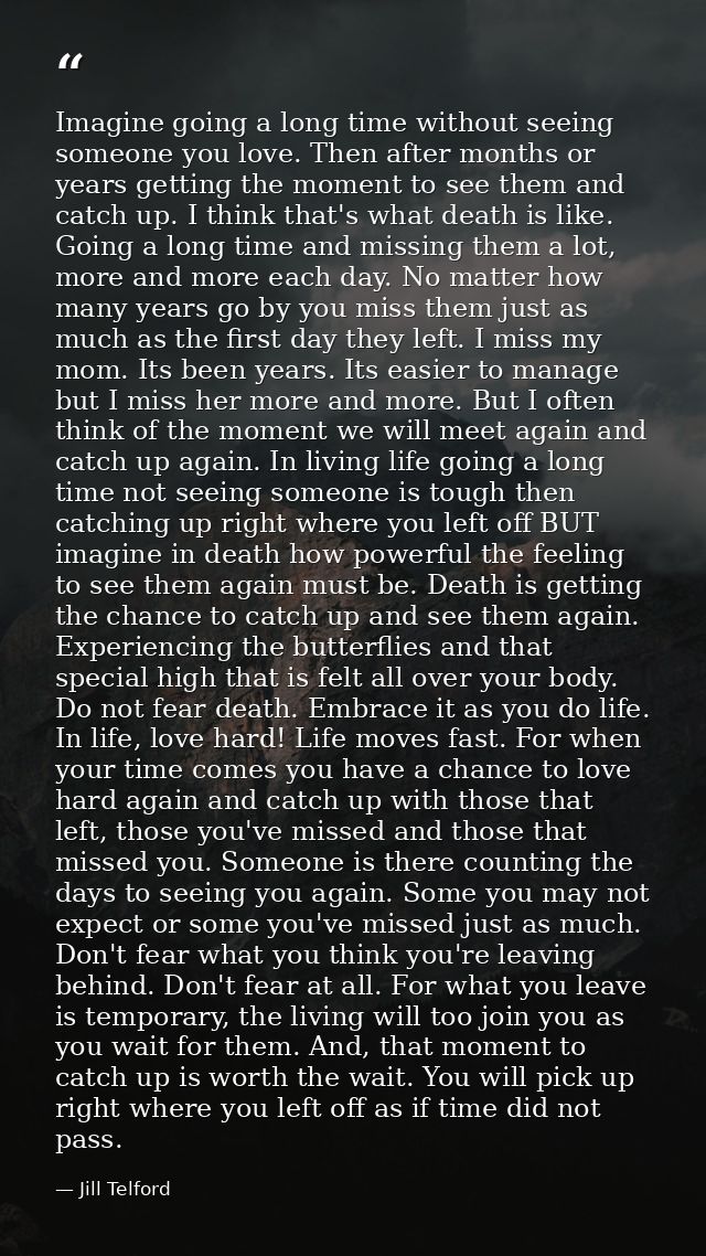 Imagine going a long time without seeing someone you love. Then after months or years getting the moment to see them and — Jill Telford