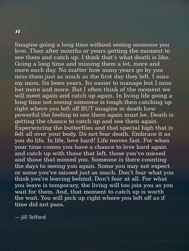 Imagine going a long time without seeing someone you love. Then after months or years getting the moment to see them and — Jill Telford