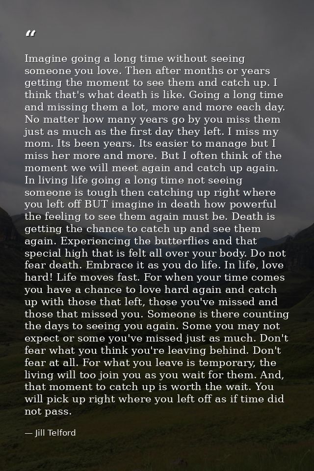 Imagine going a long time without seeing someone you love. Then after months or years getting the moment to see them and — Jill Telford