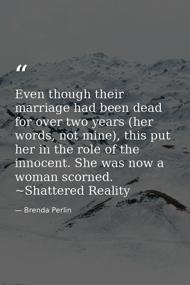 Even though their marriage had been dead for over two years (her words, not mine), this put her in the role of the innoc — Brenda Perlin