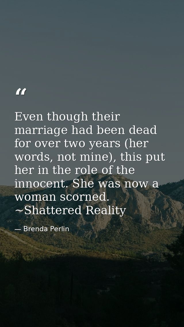 Even though their marriage had been dead for over two years (her words, not mine), this put her in the role of the innoc — Brenda Perlin