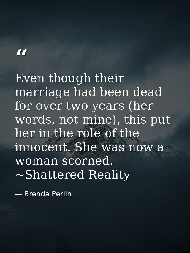 Even though their marriage had been dead for over two years (her words, not mine), this put her in the role of the innoc — Brenda Perlin