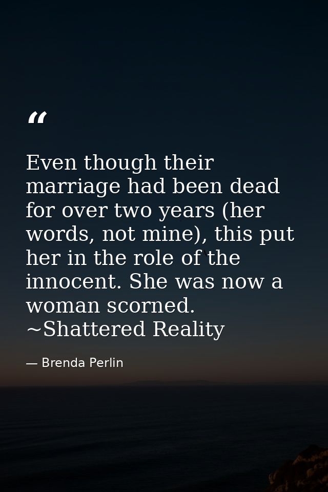 Even though their marriage had been dead for over two years (her words, not mine), this put her in the role of the innoc — Brenda Perlin