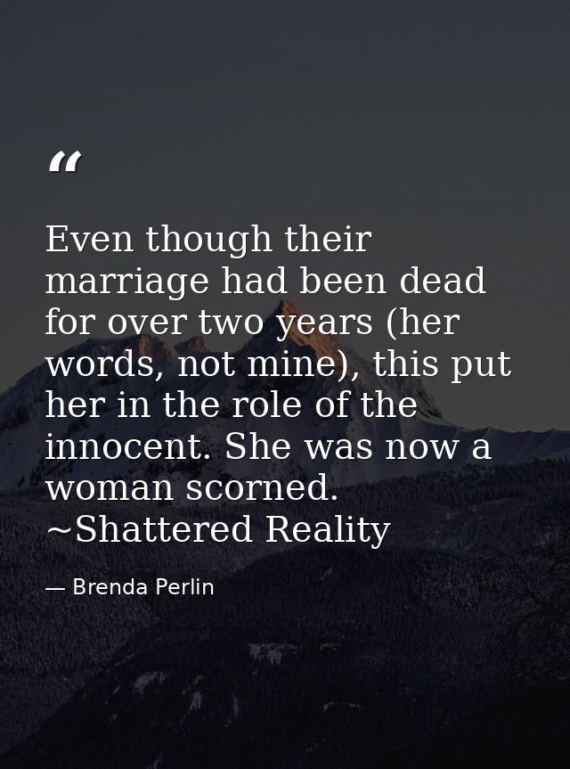 Even though their marriage had been dead for over two years (her words, not mine), this put her in the role of the innoc — Brenda Perlin