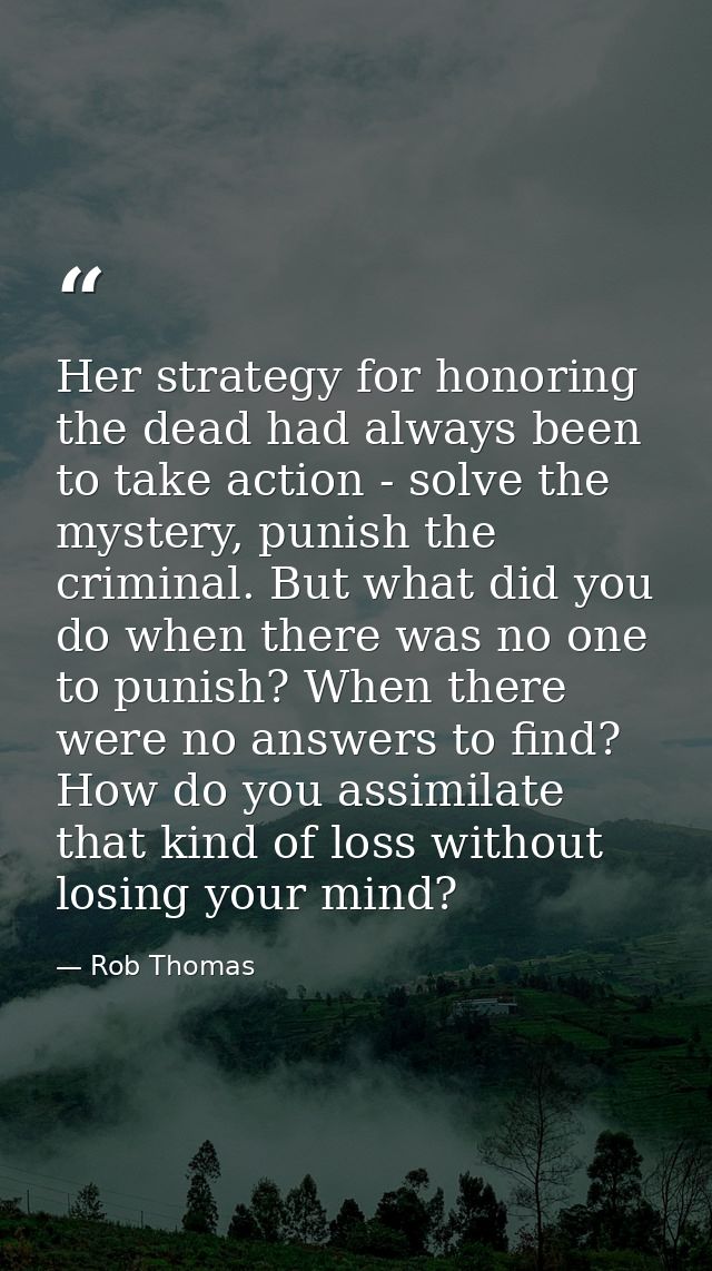 Her strategy for honoring the dead had always been to take action - solve the mystery, punish the criminal. But what did — Rob Thomas