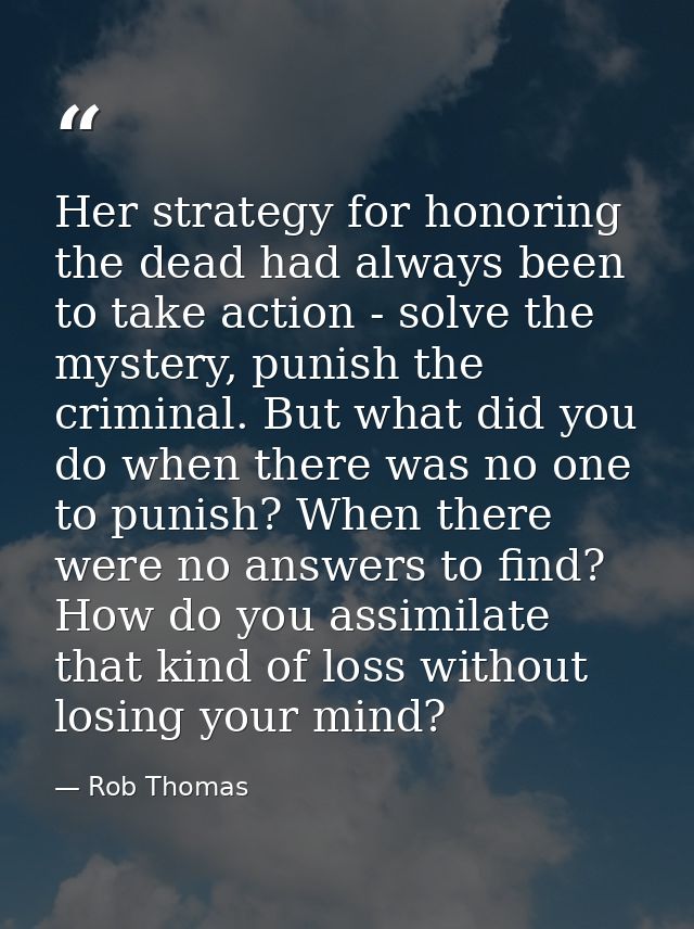 Her strategy for honoring the dead had always been to take action - solve the mystery, punish the criminal. But what did — Rob Thomas