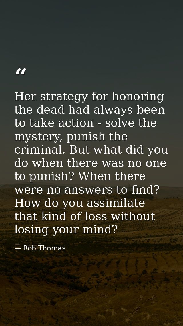 Her strategy for honoring the dead had always been to take action - solve the mystery, punish the criminal. But what did — Rob Thomas