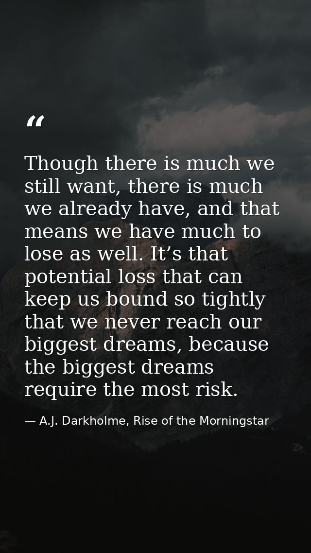 Though there is much we still want, there is much we already have, and that means we have much to lose as well. It’s tha — A.J. Darkholme, Rise of the Morningstar