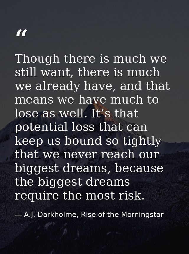 Though there is much we still want, there is much we already have, and that means we have much to lose as well. It’s tha — A.J. Darkholme, Rise of the Morningstar