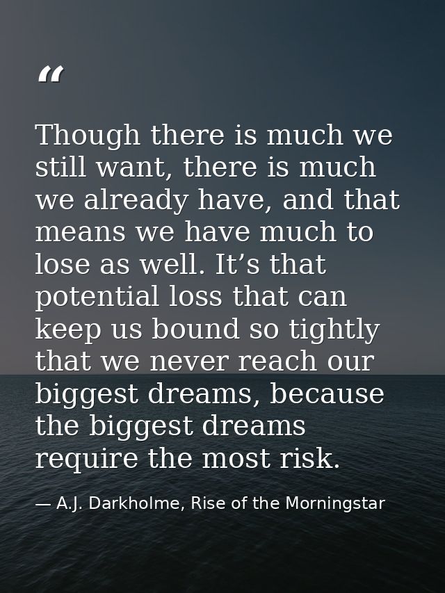 Though there is much we still want, there is much we already have, and that means we have much to lose as well. It’s tha — A.J. Darkholme, Rise of the Morningstar