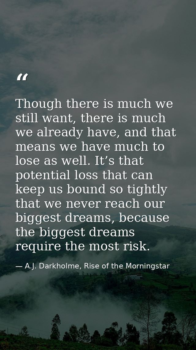 Though there is much we still want, there is much we already have, and that means we have much to lose as well. It’s tha — A.J. Darkholme, Rise of the Morningstar