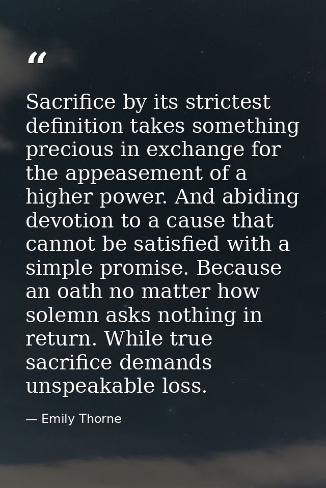 Sacrifice by its strictest definition takes something precious in exchange for the appeasement of a higher power. And ab — Emily Thorne
