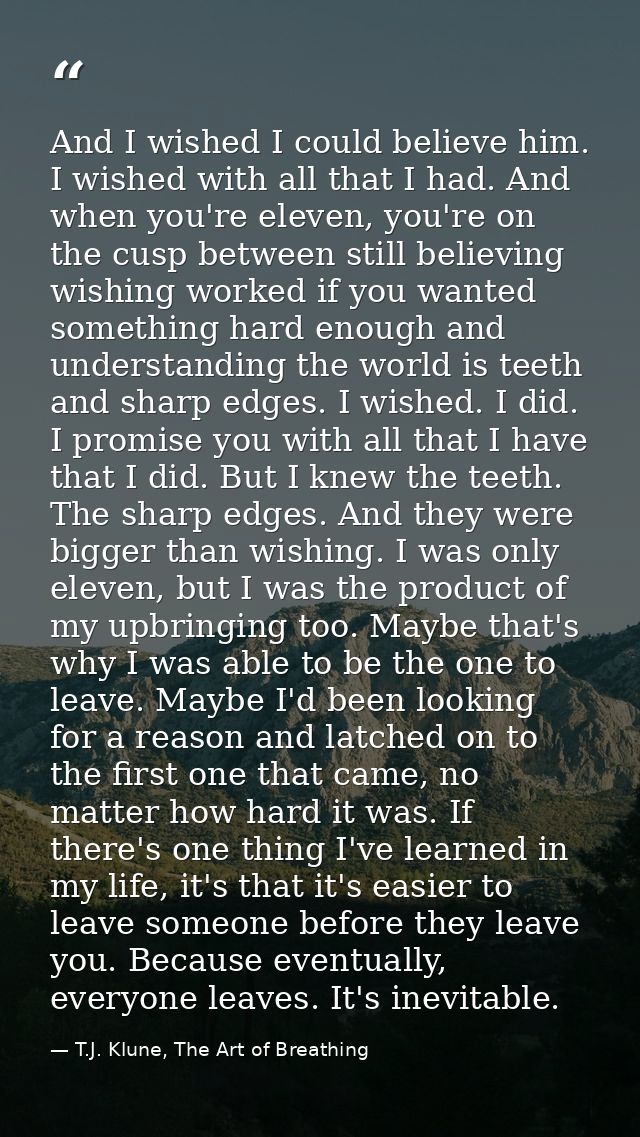 And I wished I could believe him. I wished with all that I had. And when you're eleven, you're on the cusp between still — T.J. Klune, The Art of Breathing